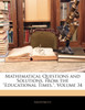 Mathematical Questions and Solutions, from the "Educational Times.", Volume 34