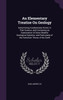 An Elementary Treatise On Geology