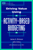 Driving Value Using Activity-Based Budgeting