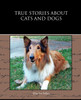 True Stories about Cats and Dogs