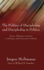 The Politics of Discipleship and Discipleship in Politics