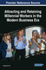 Attracting and Retaining Millennial Workers in the Modern Business Era