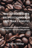 THE ULTIMATE COFFE RECIPES COOKBOOK IN LESS THAN 5 MINUTES