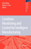 Condition Monitoring and Control for Intelligent Manufacturing