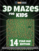3D Mazes for Kids 14 Year Old Edition - Fun Activity Book of Mazes for Girls and Boys (Ages 14)