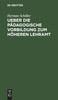 Ueber die pädagogische Vorbildung zum höheren Lehramt