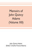 Memoirs of John Quincy Adams, comprising portions of his diary from 1795 to 1848 (Volume XII)