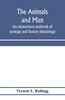The animals and man; an elementary textbook of zoology and human physiology