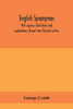 English synonymes, with copious illustrations and explanations. Drawn from the best writers