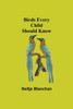 Birds Every Child Should Know