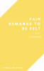 Pain Demands To Be Felt