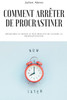 Comment arrêter de procrastiner