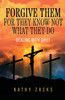 Forgive Them For They Know Not What They Do