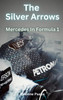 The Silver Arrows - Mercedes In Formula 1