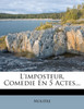 L'imposteur, Comedie En 5 Actes...
