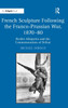 French Sculpture Following the Franco-Prussian War, 1870-80