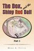 The Box and the Shiny Red Ball Part 3