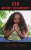 GOD, WHY DON'T YOU ANSWER ME?