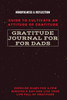 Gratitude Journal for Dads Guide to cultivate an Attitude of Gratitude Mindfulness & Reflection Exercise Diary for a Few Minutes a Day and Live Your Life Full Of Gratitude