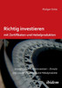 Richtig investieren mit Zertifikaten und Hebelprodukten. Grundlagen - Funktionsweise - Einsatz. Das 1 x 1 der Zertifikate und Hebelprodukte. Zweite, erweiterte und überarbeitete Auflage