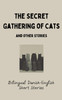 The Secret Gathering of Cats and Other Stories