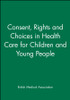 Consent, Rights and Choices in Health Care for Children and Young People