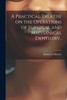 A Practical Treatise on the Operations of Surgical and Mechanical Dentistry..