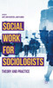 Social Work for Sociologists