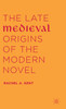 The Late Medieval Origins of the Modern Novel