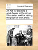 An Act for erecting a work-house in the city of Worcester, and for setting the poor on work there.