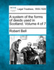 A system of the forms of deeds used in Scotland. Volume 4 of 7