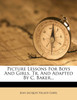 Picture Lessons for Boys and Girls, Tr. and Adapted by C. Baker...