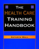 The Health Care Training Handbook