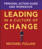 Leading in a Culture of Change Personal Action Guide and Workbook