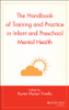 The Handbook of Training and Practice in Infant and Preschool Mental Health