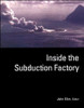 Inside the Subduction Factory
