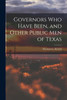 Governors who Have Been, and Other Public men of Texas