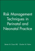 Risk Management Techniques in Perinatal and Neonatal Practice