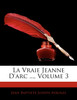 La Vraie Jeanne D'arc ..., Volume 3