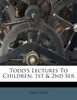 Todd's Lectures To Children. 1st & 2nd Ser