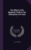 The Effect of the Magnetic Field on the Absorption of X-rays ..