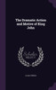 The Dramatic Action and Motive of King John