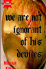 We Are Not Ignorant Of His Devices
