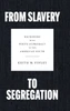 From Slavery to Segregation