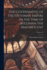 The Government of the Ottoman Empire in the Time of Suleiman the Magnificent; Volume 18