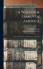 A Walloon Family in America; Lockwood De Forest and His Forbears 1500-1848; v.2