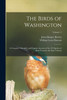 The Birds of Washington; a Complete, Scientific and Popular Account of the 372 Species of Birds Found in the State Volume; Volume  2