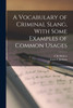 A Vocabulary of Criminal Slang, With Some Examples of Common Usages