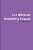 True Witnesses Manifesting Purpose