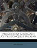 Pagan Cross A Romance Of Pre-Conquest Yucatan